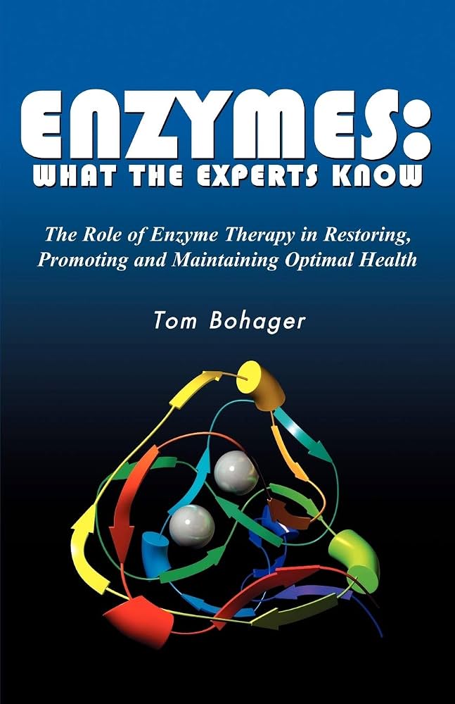 Enzymes: What the Experts Know by Tom Bohager