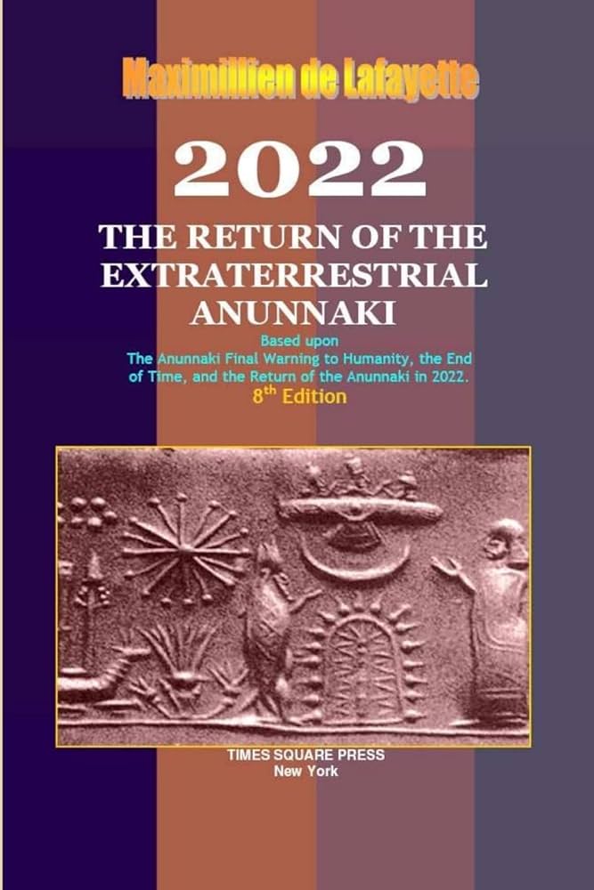 2022: The Return Of The Extraterrestrial Anunnaki by Maximillien De Lafayette