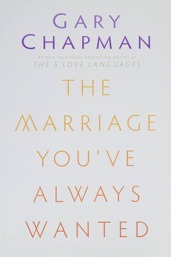 The Marriage You've Always Wanted by Gary D. Chapman