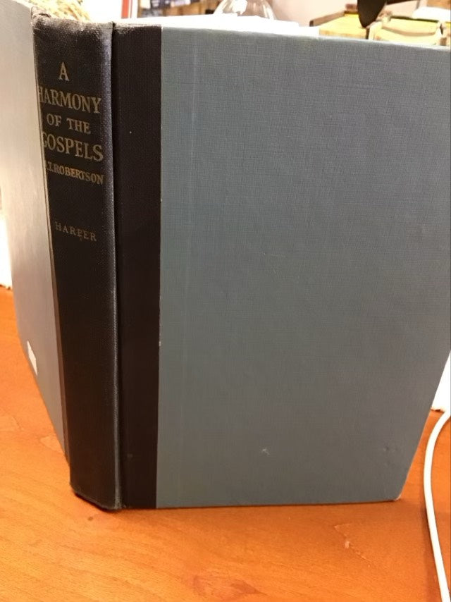 A Harmony of the Gospels for Students of the Life of Christ by A. T. Robertson