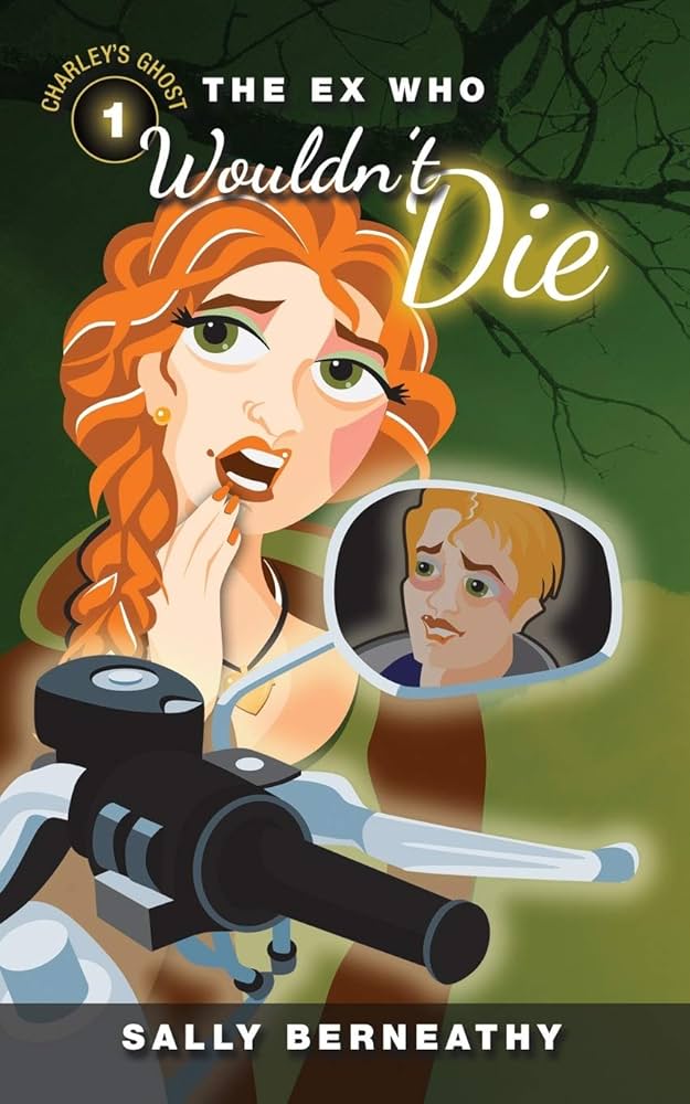 The Ex Who Wouldn't Die (Charley's Ghost) by Sally Carlene Berneathy