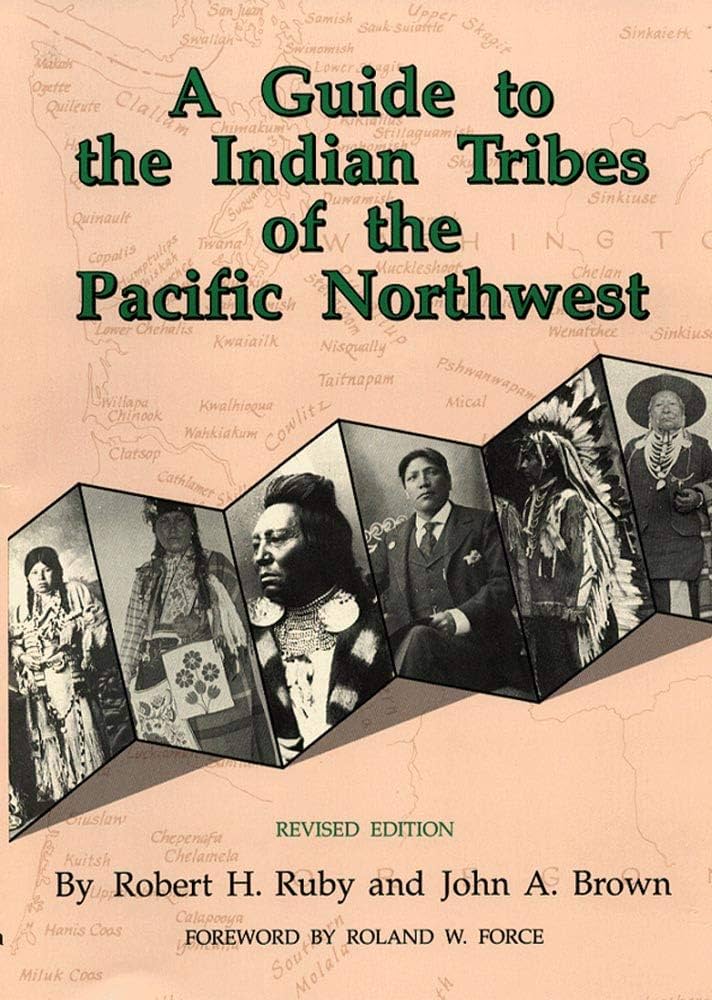 A Guide to the Indian Tribes of the Pacific Northwest by Dr. Robert H. Ruby M.D.