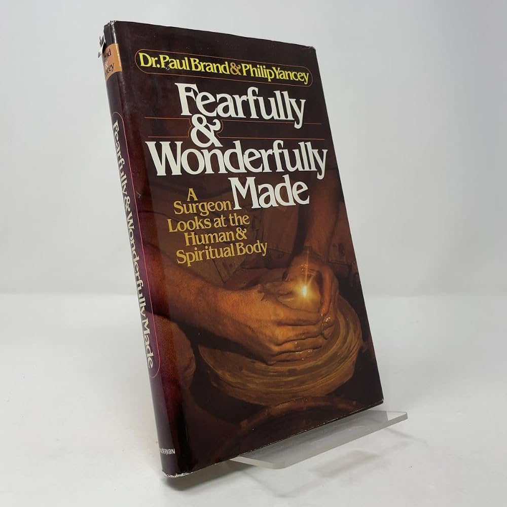 Fearfully and Wonderfully Made: A Surgeon Looks at the Human & Spiritual Body by Paul Brand