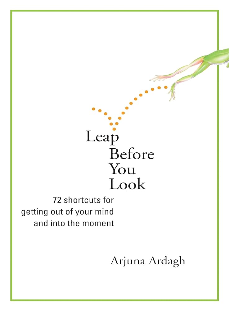 Leap Before You Look by Arjuna Ardagh