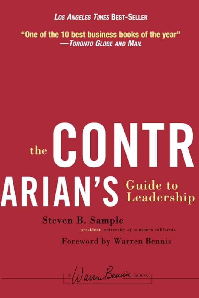 The Contrarian's Guide to Leadership by Steven B. Sample