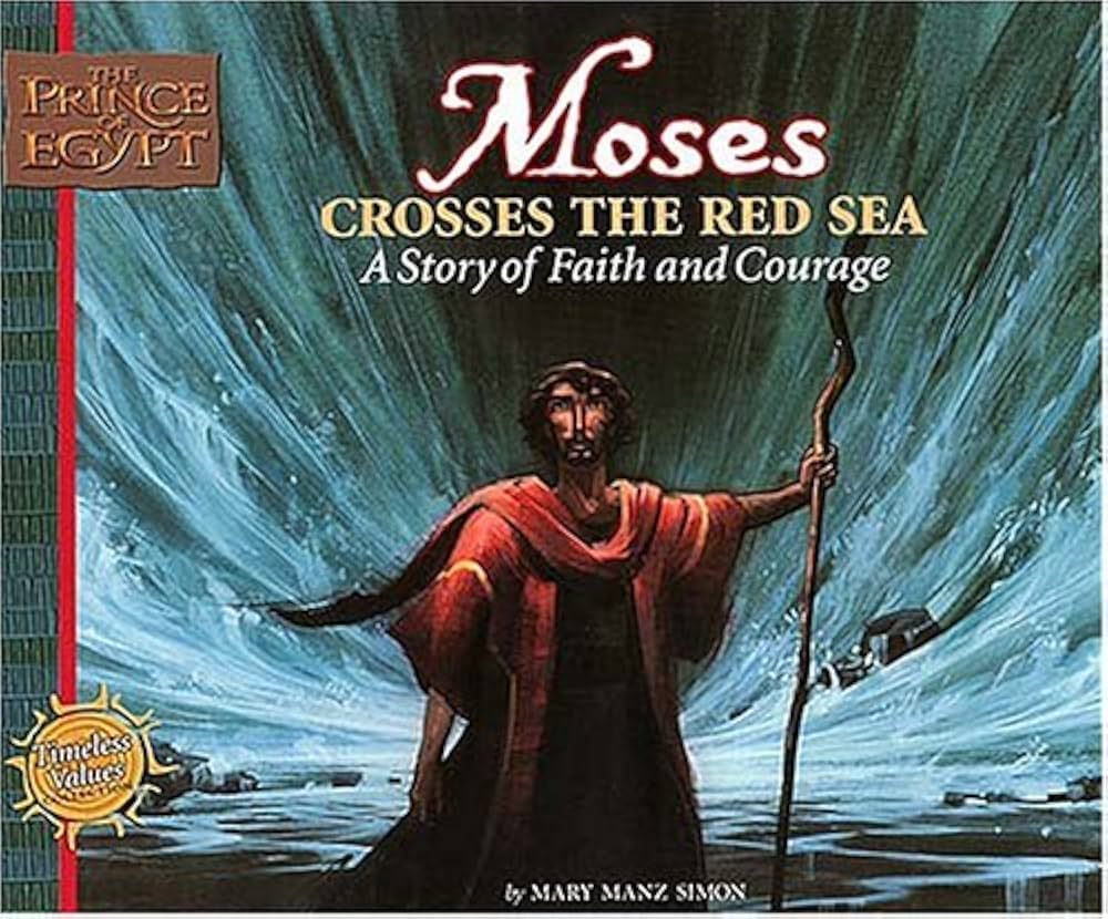 Moses Crosses the Red Sea: A Story of Faith and Courage (Prince of Egypt Values Series) by Mary Manz Simon