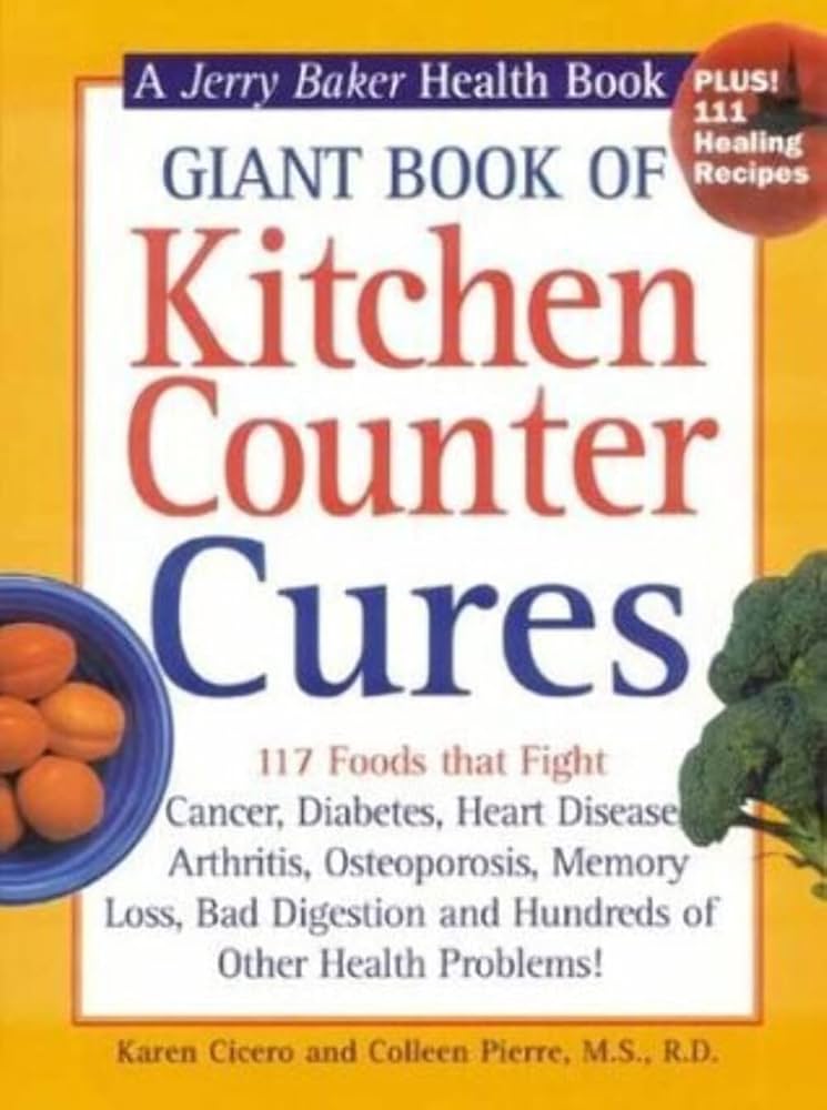 Giant Book of Kitchen Counter Cures: 117 Foods That Fight Cancer, Diabetes, Heart Disease, Arthritis, Osteoporosis, Memory Loss, Bad Digestion and ... Problems! (Jerry Baker Good Health series) by Karen Cicero