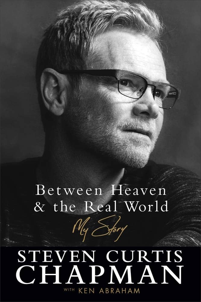 Between Heaven and the Real World by Steven Curtis Chapman,Ken Abraham