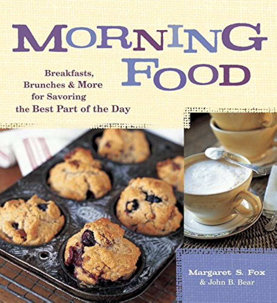 Morning Food: Breakfasts, Brunches and More for Savoring the Best Part of the Day by Margaret S. Fox