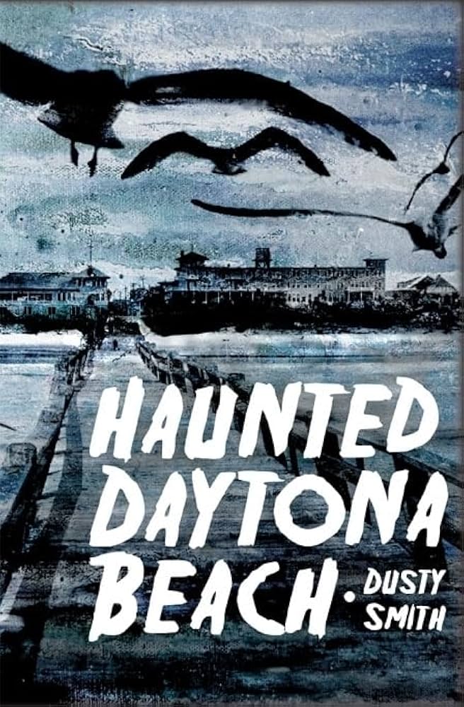 Haunted Daytona Beach (Haunted America) by Dusty Smith