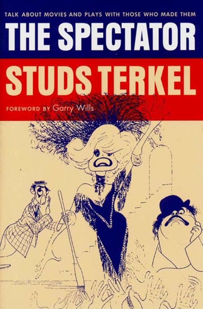 The Spectator: Talk About Movies and Plays With Those Who Made Them by Studs Terkel