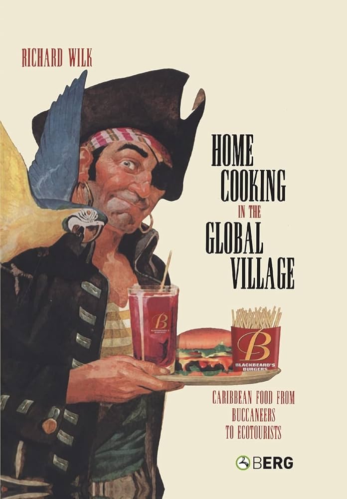 Home Cooking in the Global Village: Caribbean Food from Buccaneers to Ecotourists (Anthropology and Material Culture) by Richard Wilk