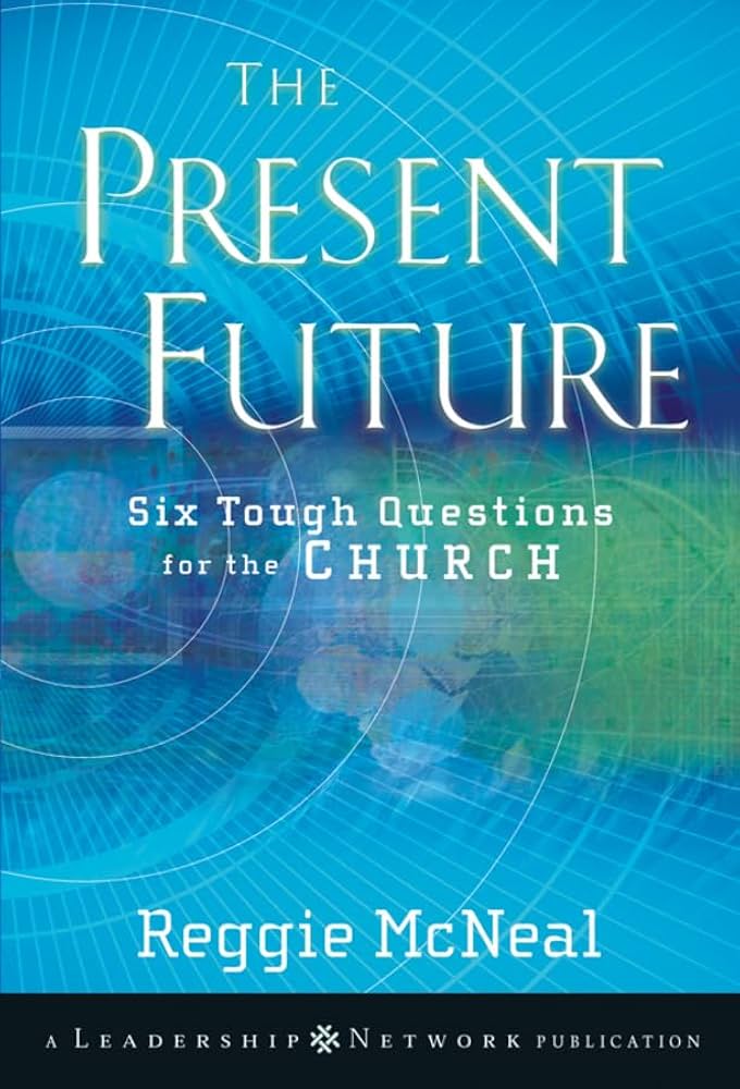 The Present Future: Six Tough Questions for the Church by Reggie McNeal