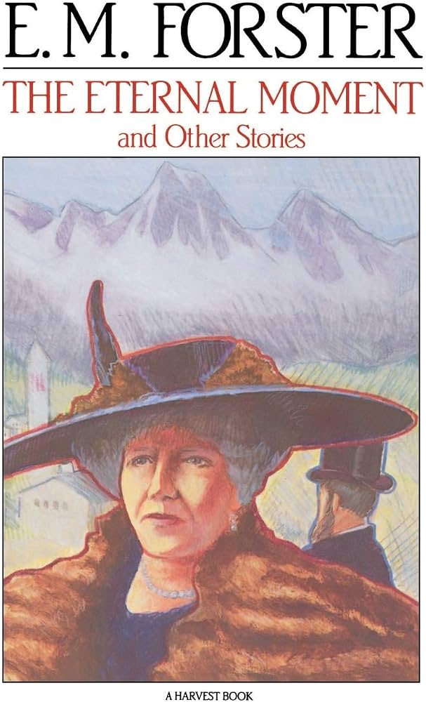 The Eternal Moment And Other Stories: Classic Literary Short Stories by E.M. Forster – Featuring The Machine Stops (A Harvest Book, Hb 180) by E.M. Forster