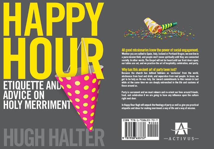 Happy Hour: Etiquette and Advice on Holy Merriment by Hugh Halter