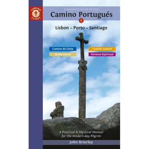 A Pilgrim's Guide to the Camino Portugu駸 Lisbon - Porto - Santiago: Including Camino Central, Variente Espiritual, Camino Da Costa, & Senda Litoral