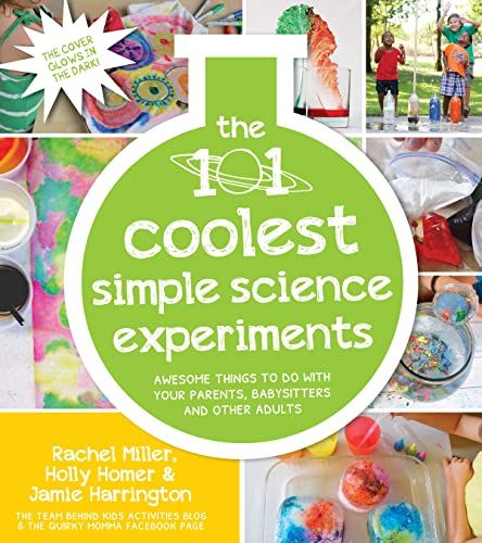 The 101 Coolest Simple Science Experiments: Awesome Things To Do With Your Parents, Babysitters and Other Adults