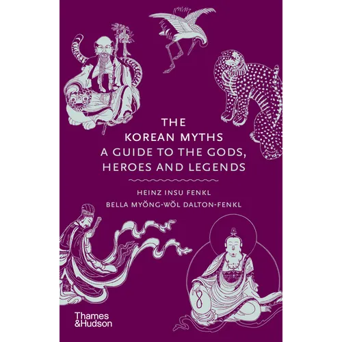 The Korean Myths: A Guide to the Gods, Heroes and Legends