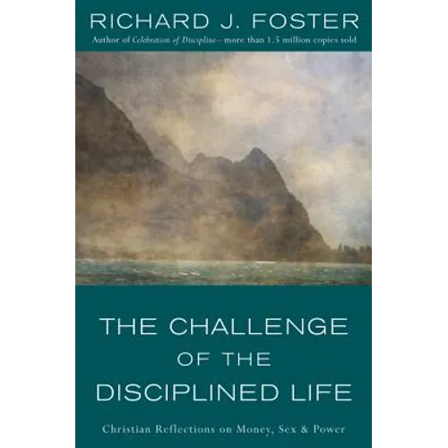 The Challenge of the Disciplined Life: Christian Reflections on Money, Sex, and Power