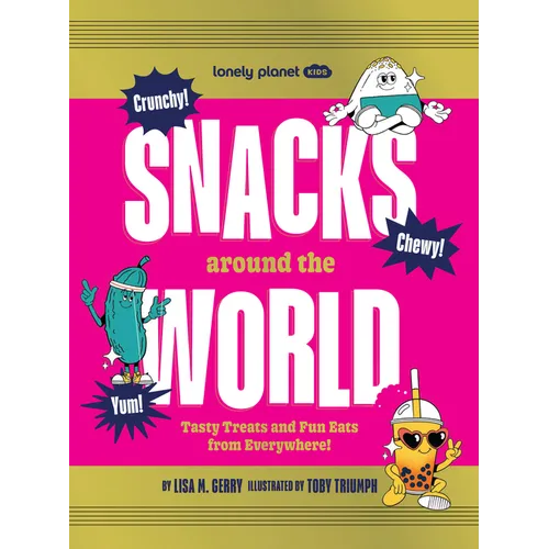 Lonely Planet Kids Snacks Around the World: Tasty Treats and Fun Eats from Everywhere!