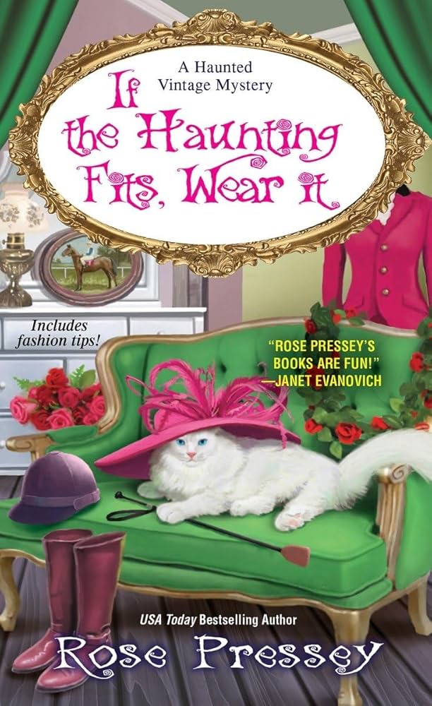 If the Haunting Fits, Wear It (A Haunted Vintage Mystery) by Rose Pressey