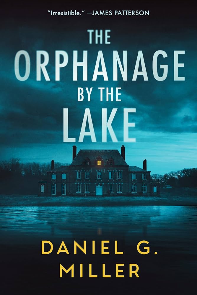 The Orphanage By The Lake: A Captivating Psychological Crime Thriller With A Twist by Daniel G. Miller