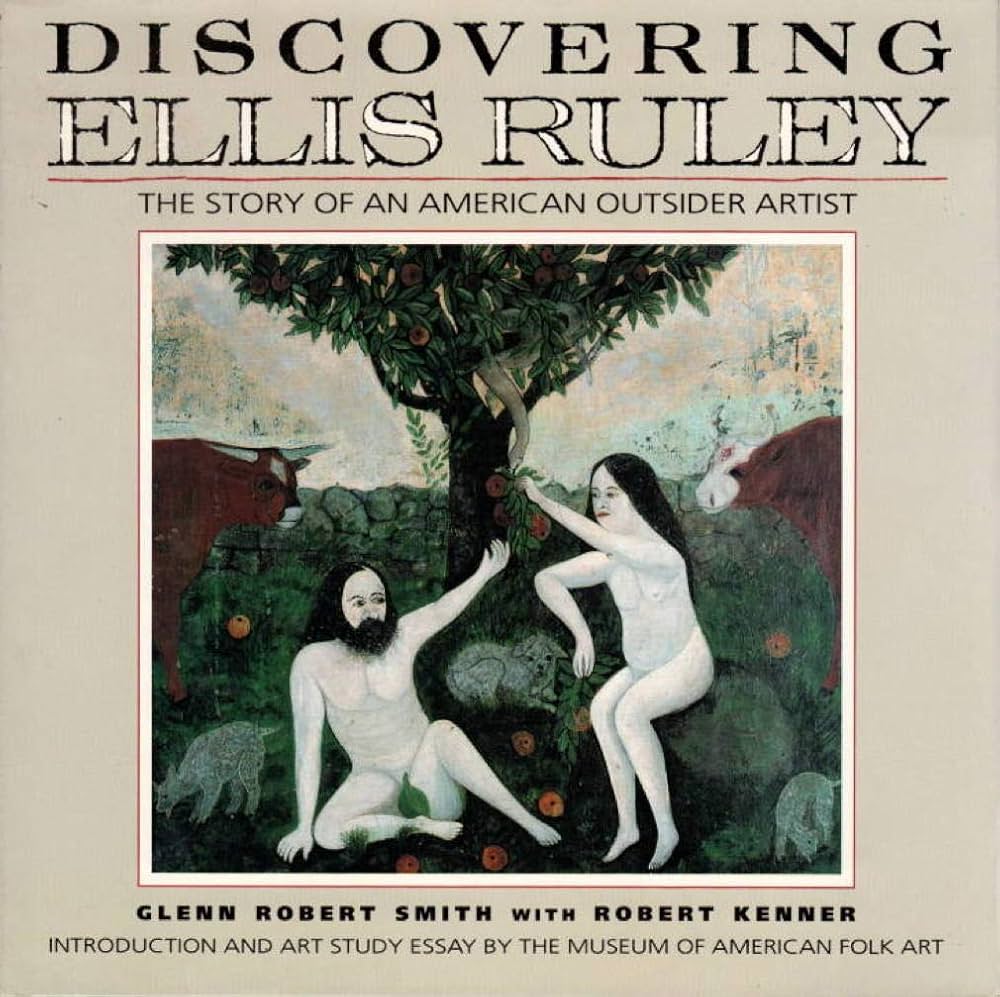 Discovering Ellis Ruley: The Story of an American Outsider Artist by Glenn Robert Smith