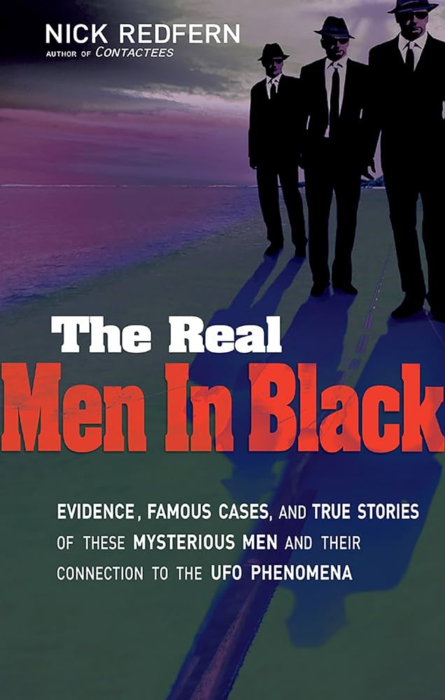 The Real Men In Black: Evidence, Famous Cases, and True Stories of These Mysterious Men and their Connection to UFO Phenomena by Nick Redfern