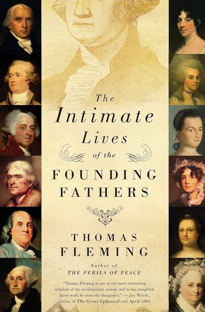 The Intimate Lives of the Founding Fathers: How Women Shaped Washington, Jefferson, Hamilton, and the Birth of a Nation by Thomas Fleming