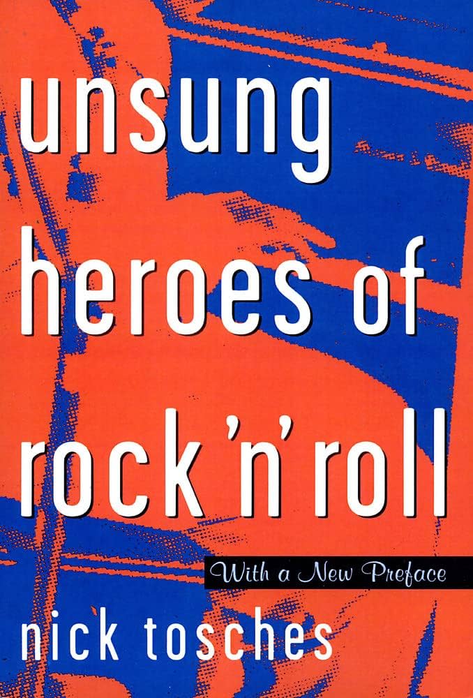 Unsung Heroes Of Rock 'n' Roll by Nick Tosches
