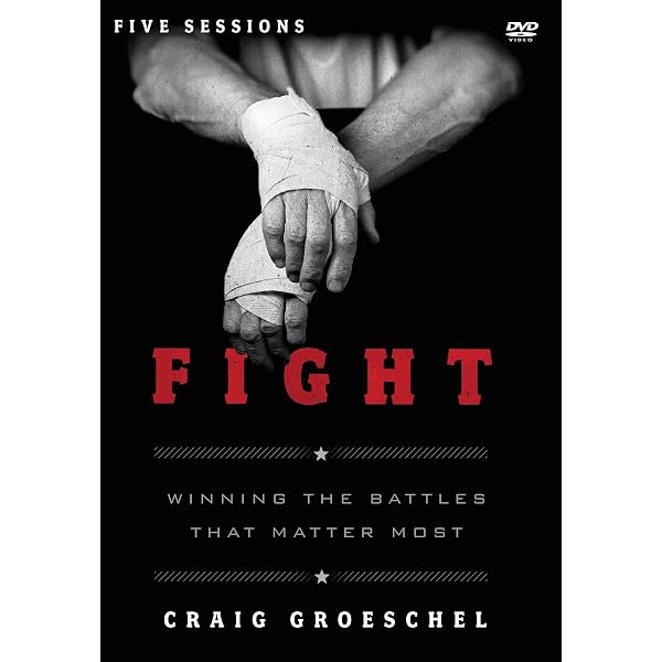 Fight: Winning the Battles That Matter Most by Craig Groeschel