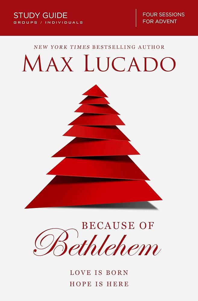 Because of Bethlehem: Love Is Born, Hope Is Here by Max Lucado
