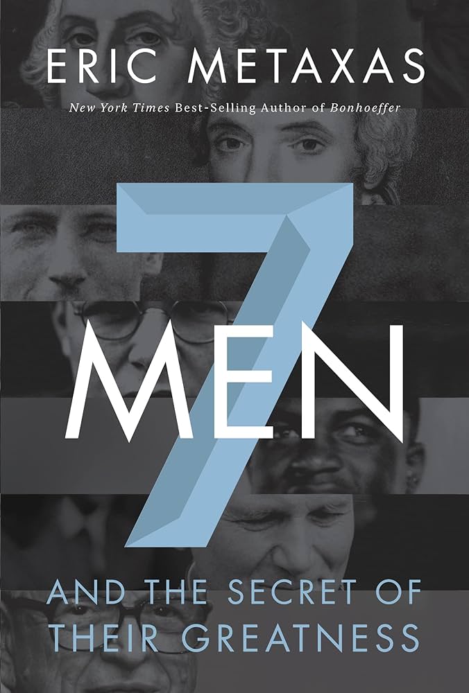 Seven Men: And the Secret of Their Greatness by Eric Metaxas