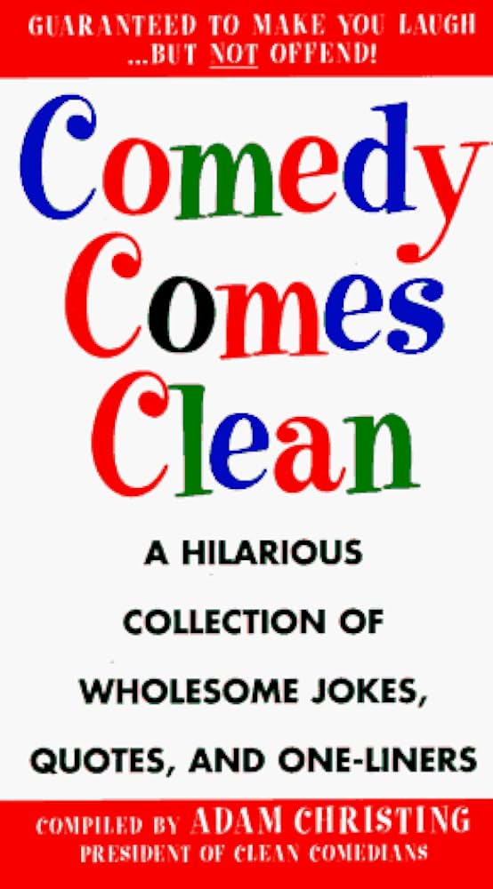 Comedy Comes Clean: A Hilarious Collection of Wholesome Jokes, Quotes, and One-Liners by Adam Christing