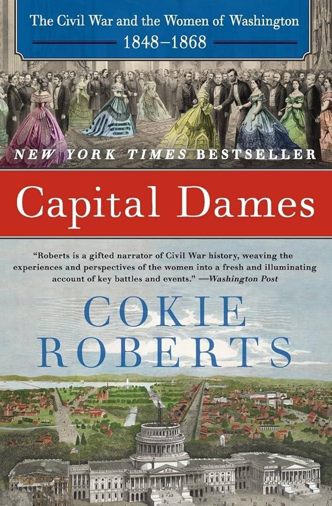 Capital Dames: The Civil War and the Women of Washington, 1848-1868 by Cokie Roberts