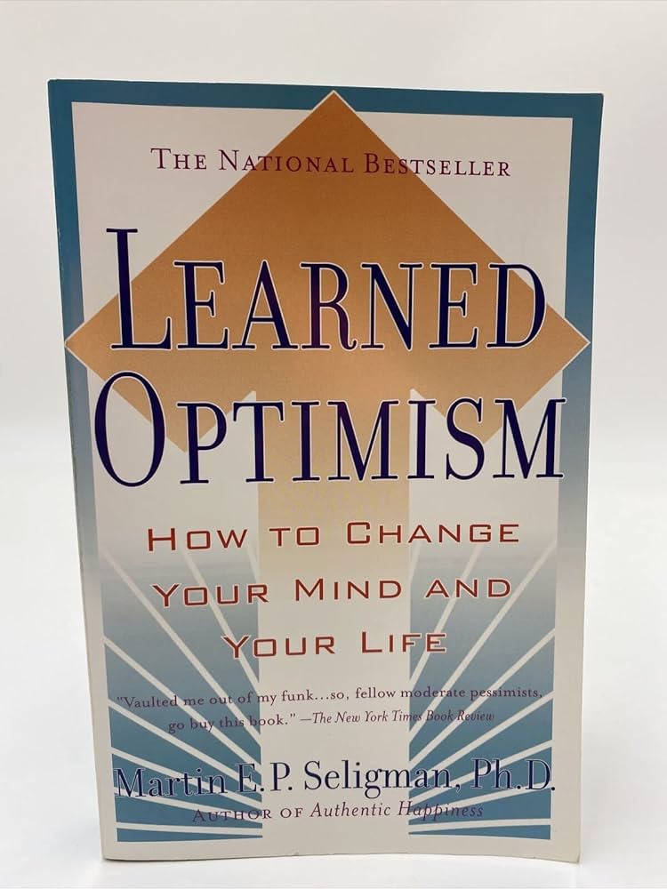 Learned Optimism: How to Change Your Mind and Your Life by Martin Seligman