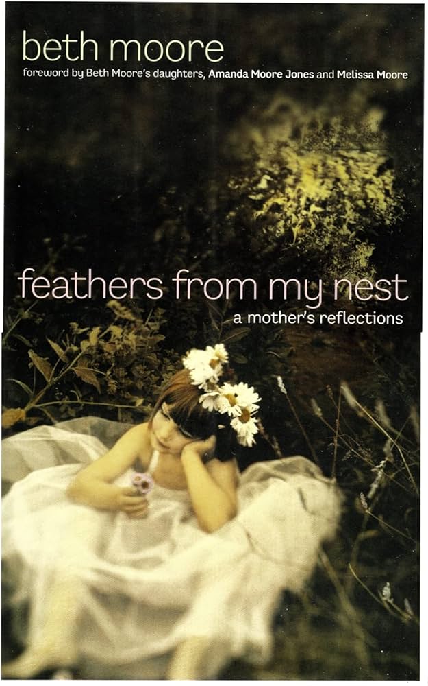 Feathers from My Nest: A Mother's Reflections by Beth Moore