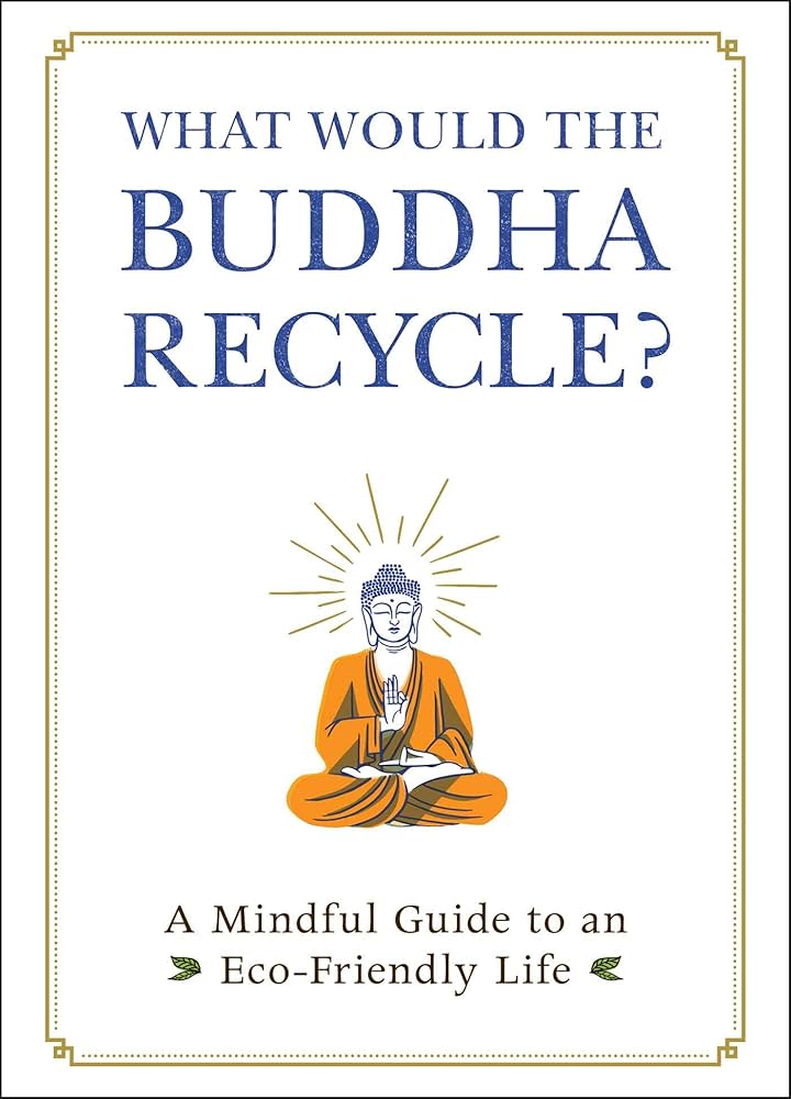 What Would the Buddha Recycle? By Adams Media
