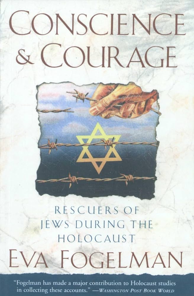 Conscience and Courage: Rescuers of Jews During the Holocaust by Eva Fogelman