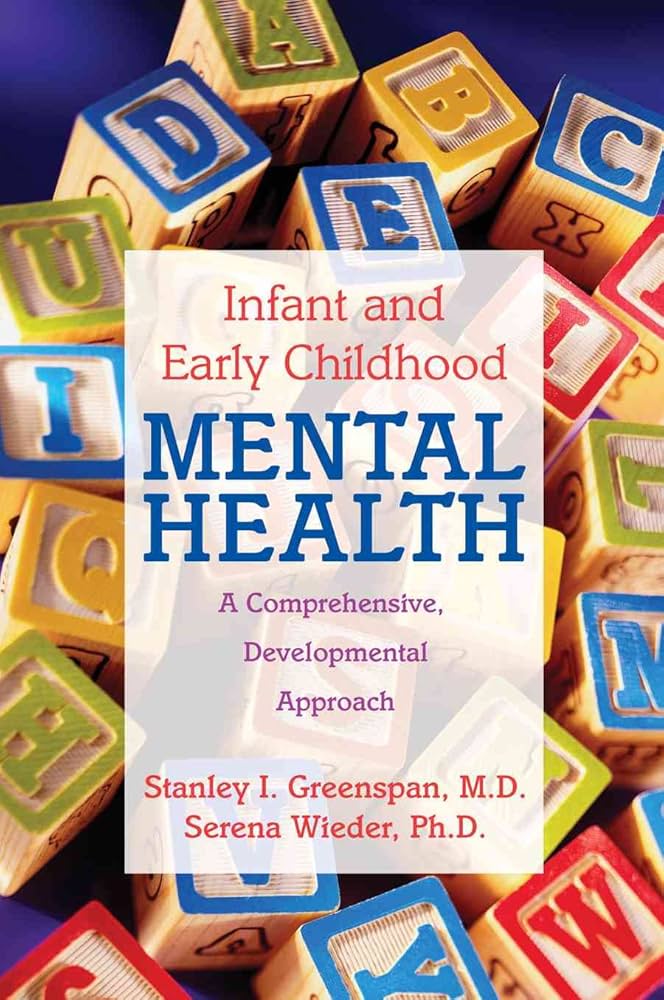 Infant and Early Childhood Mental Health: A Comprehensive, Developmental Approach to Assessment and Intervention by Stanley I. Greenspan