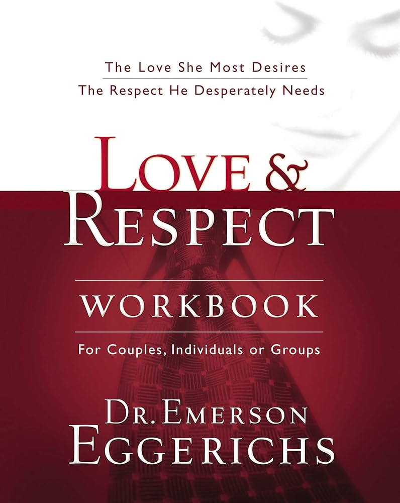 Love & Respect: The Love She Most Desires; The Respect He Desperately Needs by Emerson Eggerichs