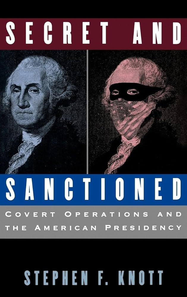 Secret and Sanctioned: Covert Operations and the American Presidency by Stephen F. Knott