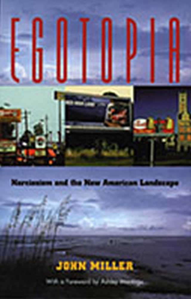 Egotopia: Narcissism and the New American Landscape by Mr. John R. Miller
