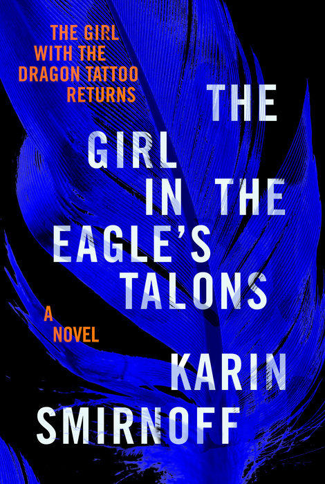 The Girl in the Eagle's Talons: A Lisbeth Salander Novel (The Girl with the Dragon Tattoo Series) by Karin Smirnoff
