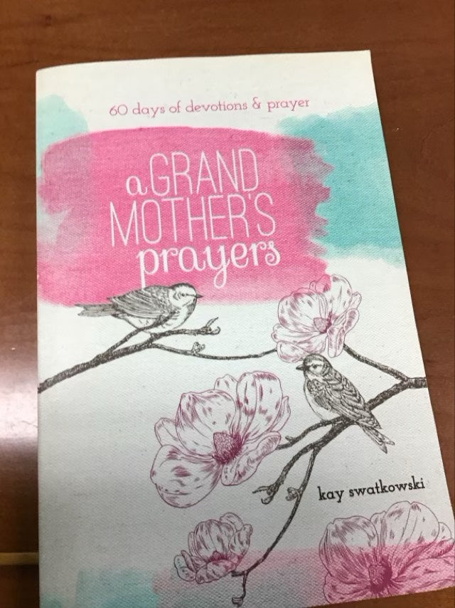 A Grandmother's Prayers: 60 Days of Devotions and Prayer by Ms. Kay Swatkowski
