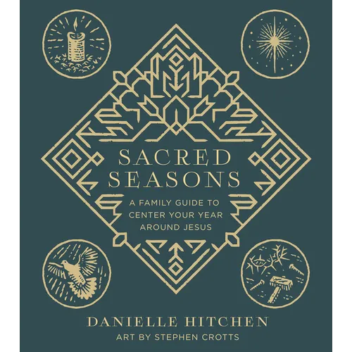 Sacred Seasons: A Family Guide to Center Your Year Around Jesus