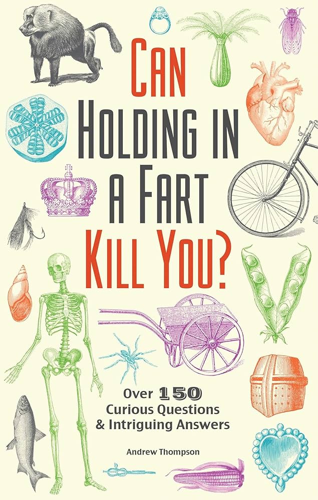 Can Holding in a Fart Kill You?: Over 150 Curious Questions and Intriguing Answers (Fascinating Bathroom Readers) by Andrew Thompson