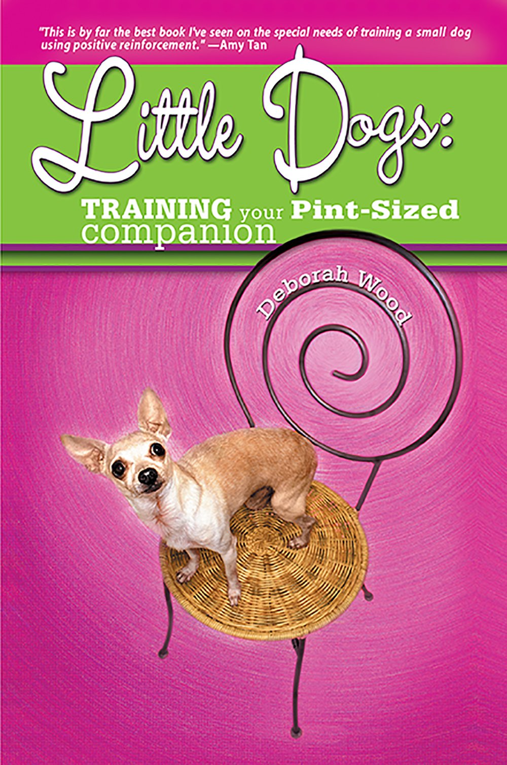Little Dogs: Training Your Pint-Sized Companion by Deborah Wood