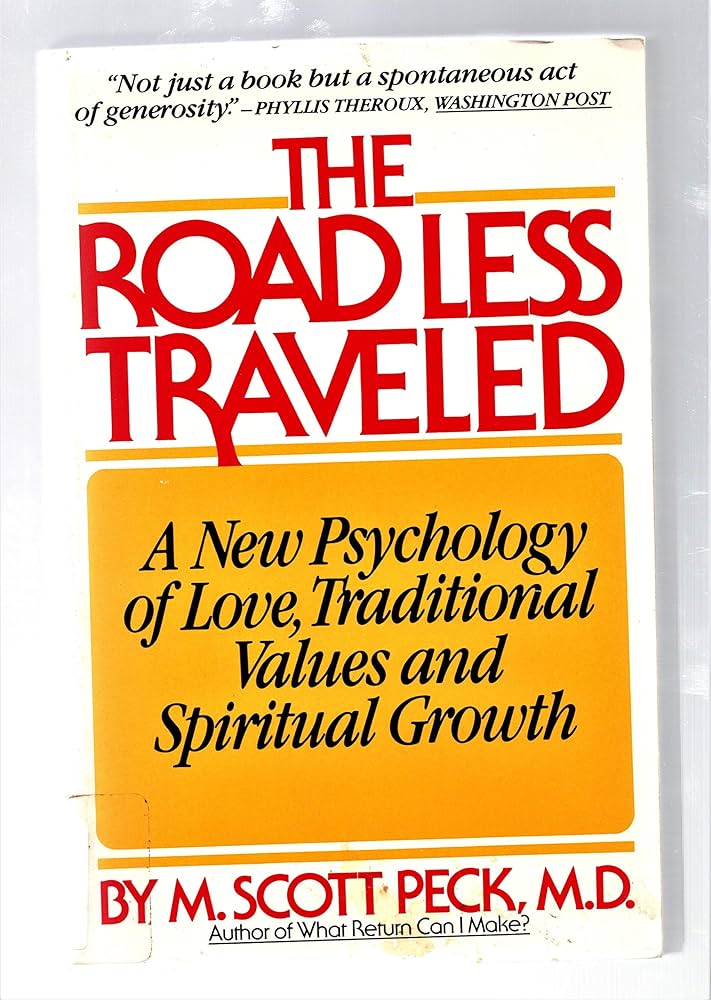 The Road Less Traveled: A New Psychology of Love, Traditional Values, and Spiritual Growth by M. Scott Peck
