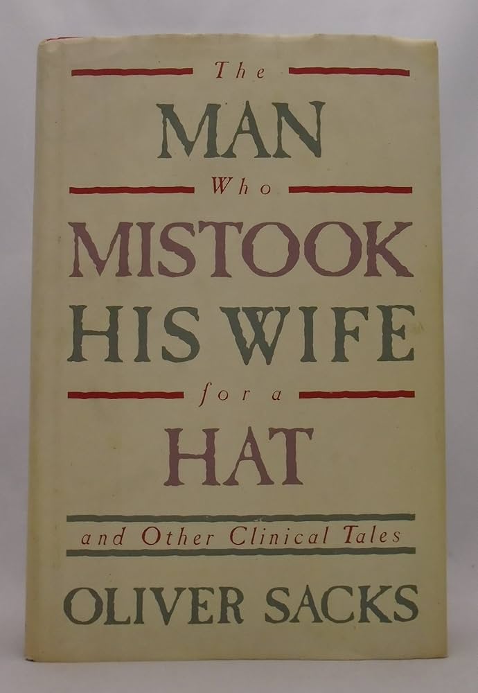 The Man who Mistook His Wife for a Hat by Oliver W. Sacks